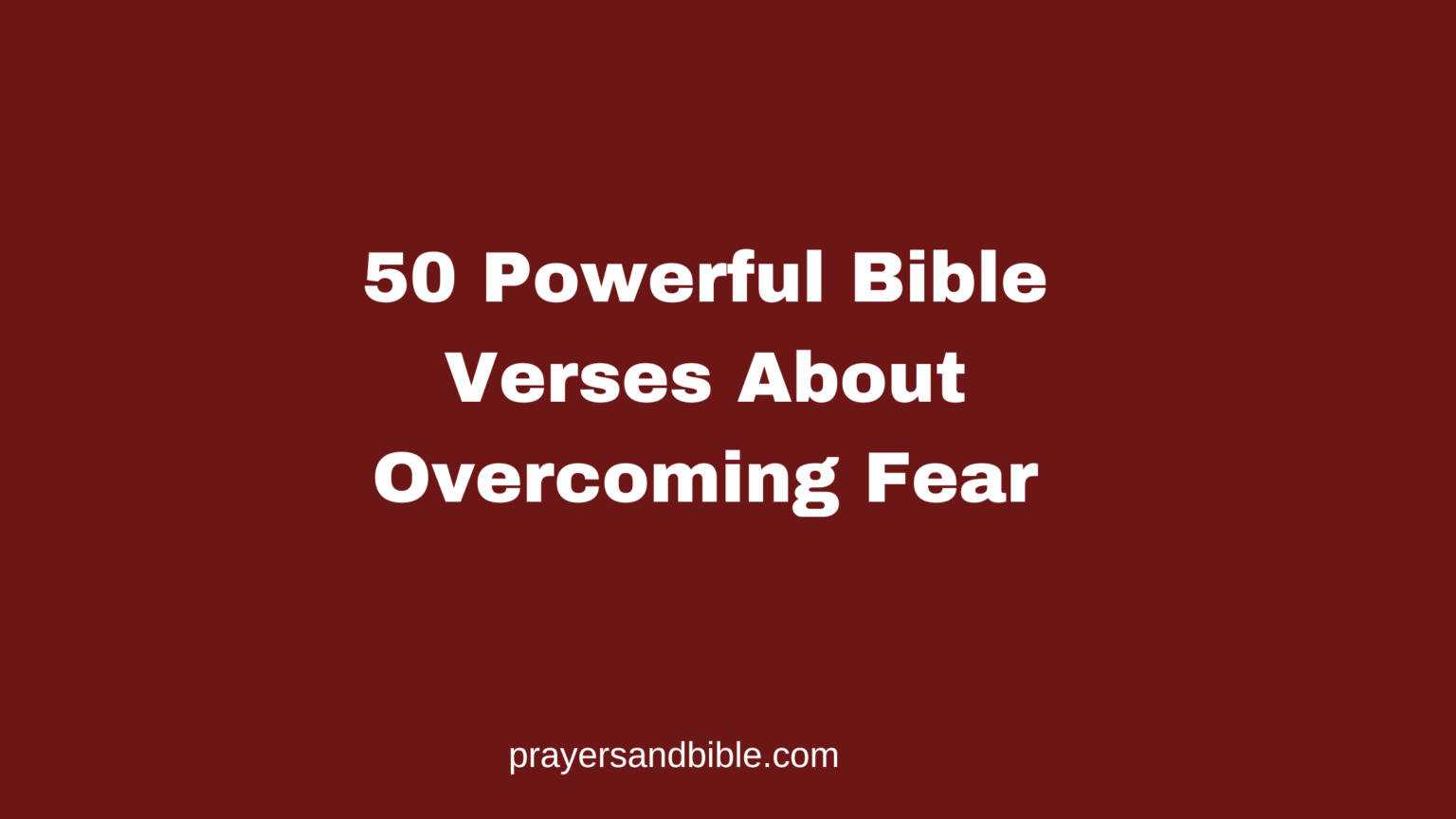50 Powerful Bible Verses About Overcoming Fear - Prayers & Bible