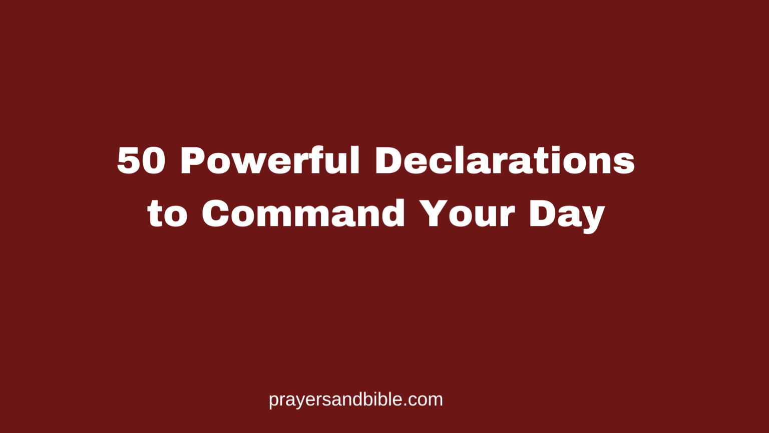 50 Powerful Declarations to Command Your Day - Prayers & Bible