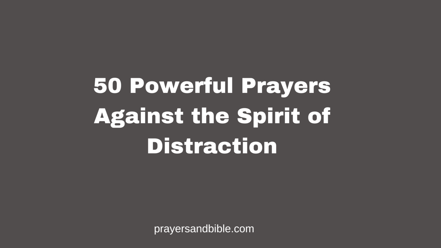 50 Powerful Prayers Against the Spirit of Distraction - Prayers & Bible