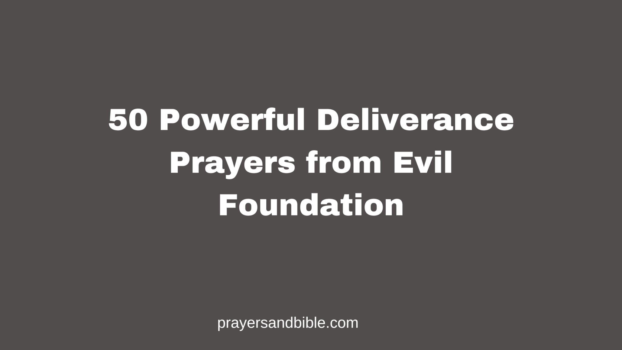 50 Powerful Deliverance Prayers from Evil Foundation - Prayers & Bible