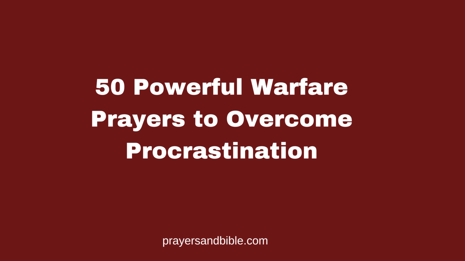 50 Powerful Warfare Prayers to Overcome Procrastination - Prayers & Bible