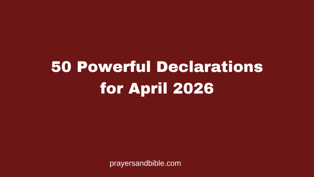 50 Powerful Prophetic Declarations for April 2026 - Prayers & Bible