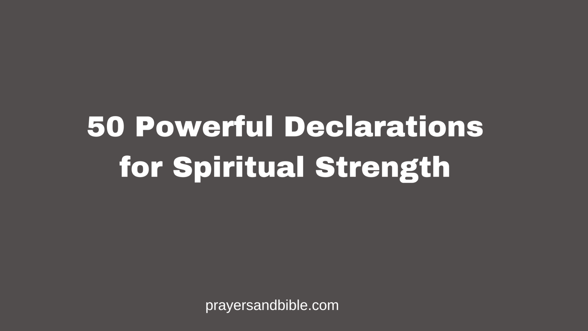 50 Powerful Declarations for Spiritual Strength - Prayers & Bible
