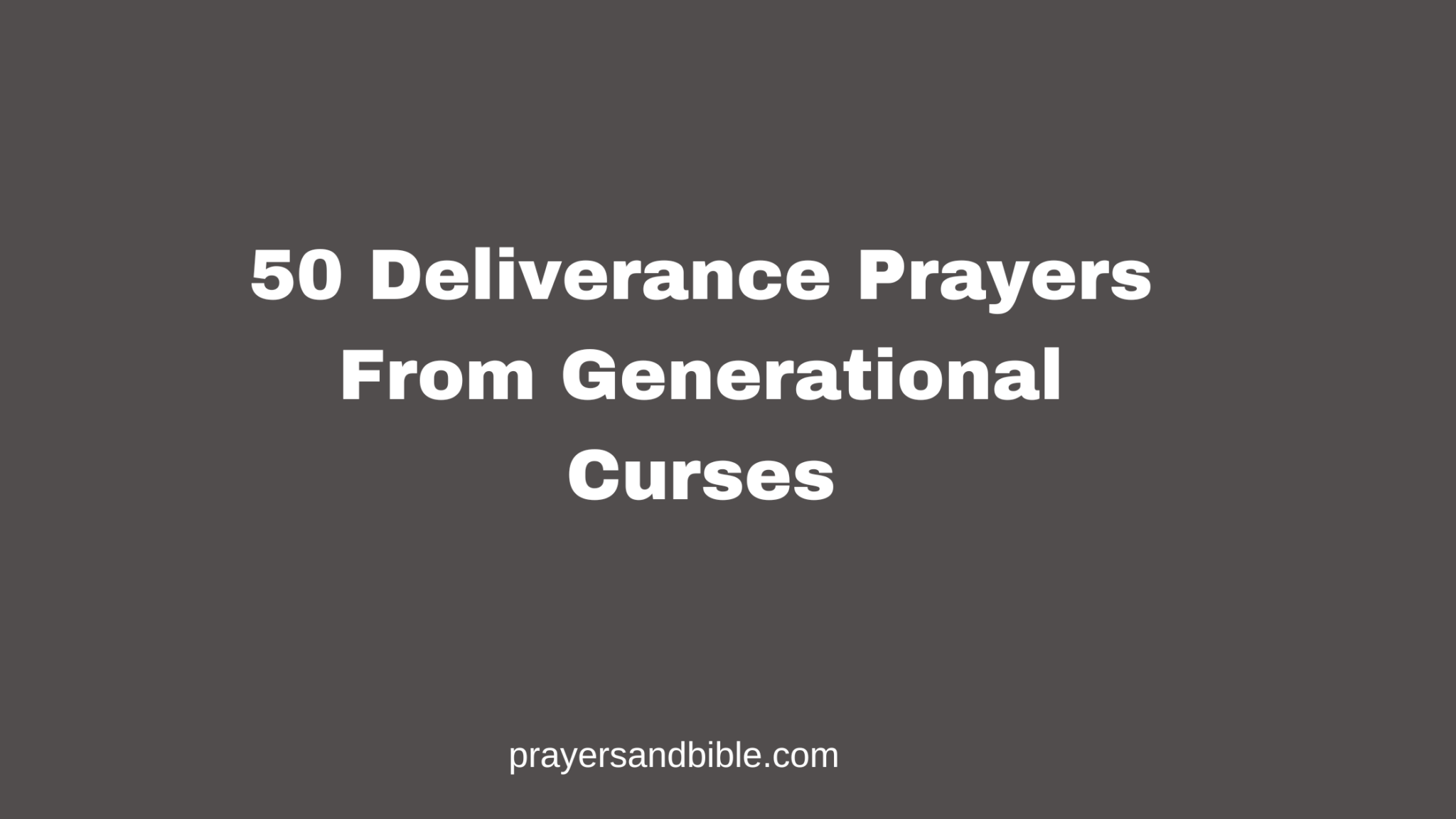 50 Deliverance Prayers From Generational Curses - Prayers & Bible