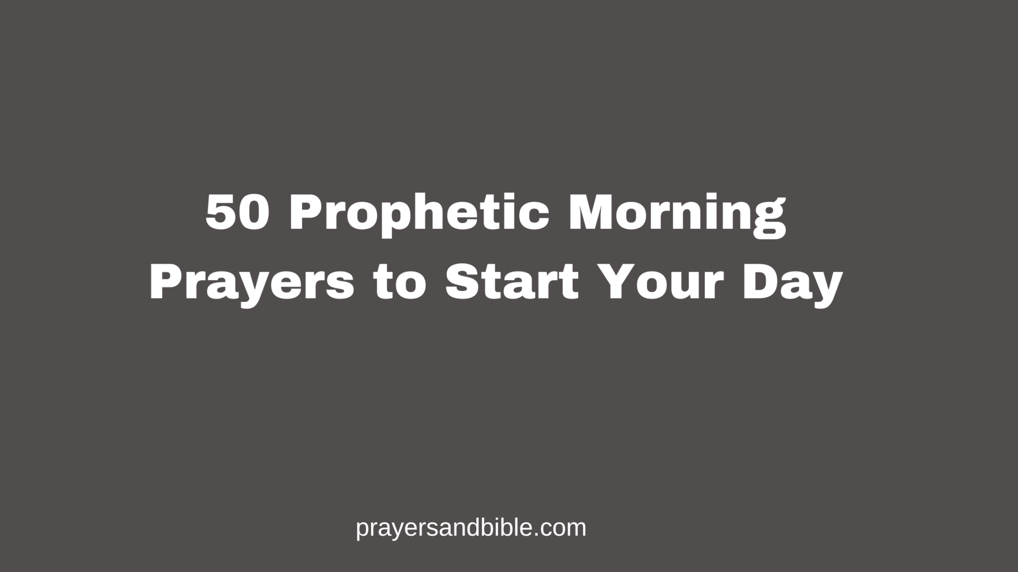 50 Prophetic Morning Prayers to Start Your Day - Prayers & Bible