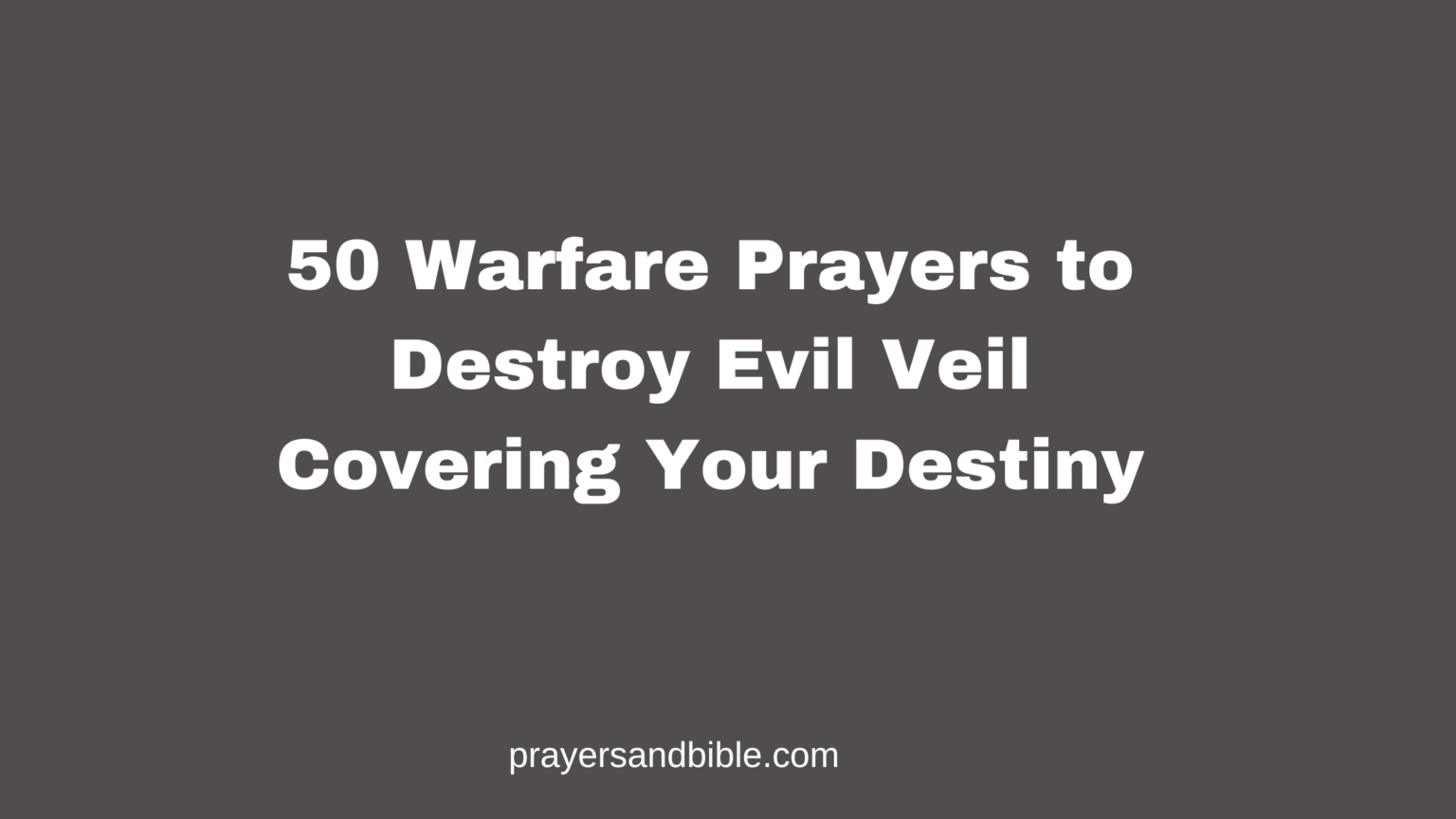 50 Warfare Prayers to Destroy Evil Veil Covering Your Destiny - Prayers ...