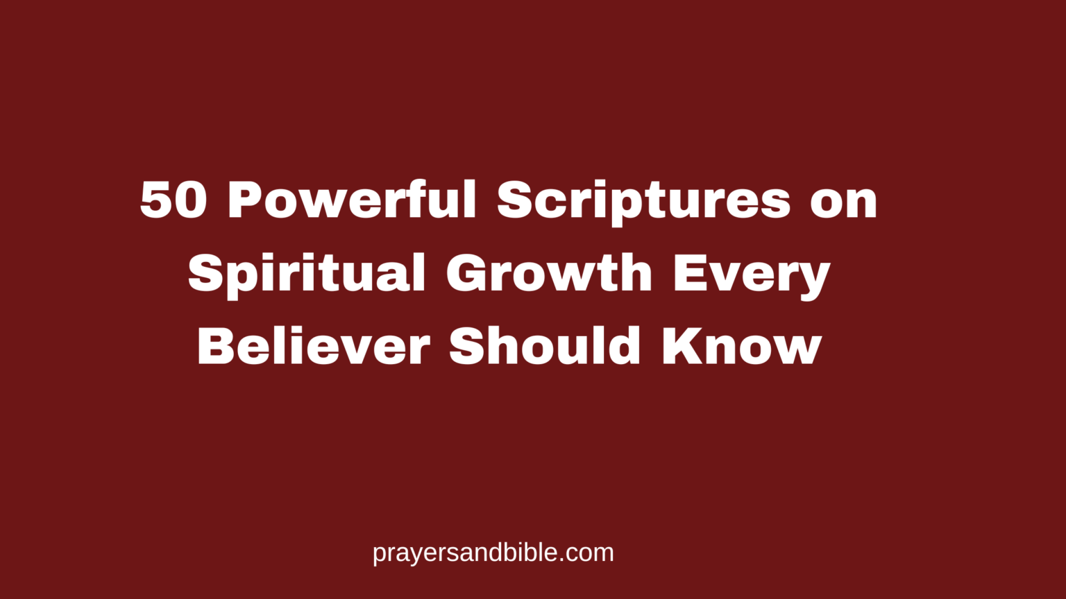 50 Powerful Scriptures on Spiritual Growth Every Believer Should Know ...