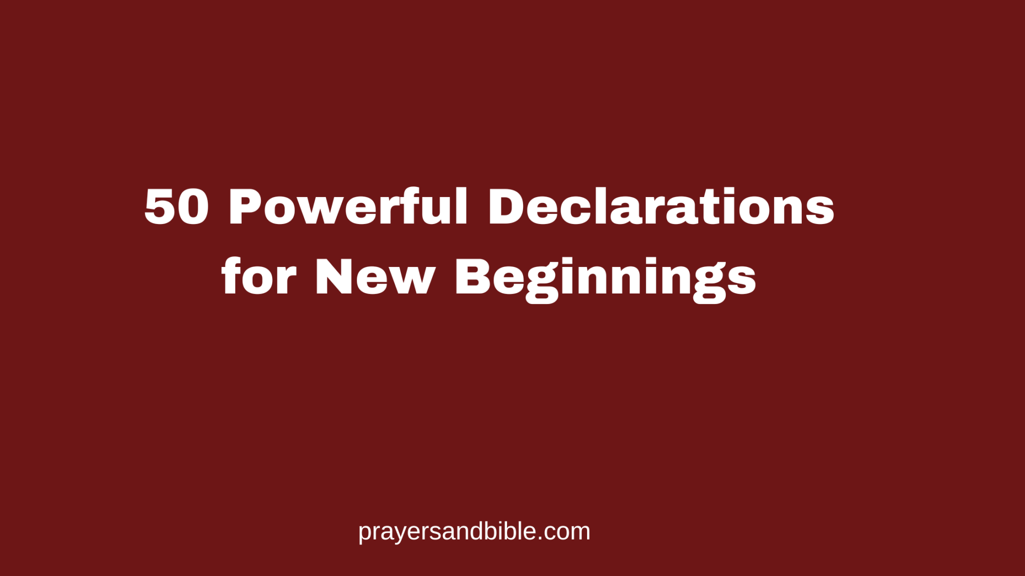 50 Powerful Declarations for New Beginnings - Prayers & Bible