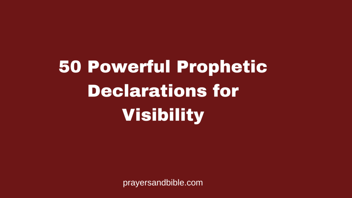 50 Powerful Prophetic Declarations for Visibility - Prayers & Bible
