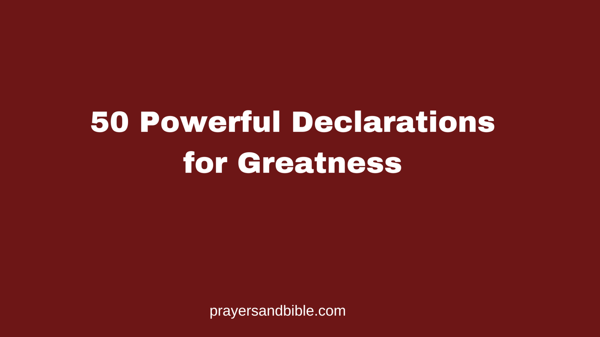 50 Powerful Declarations for Greatness - Prayers & Bible