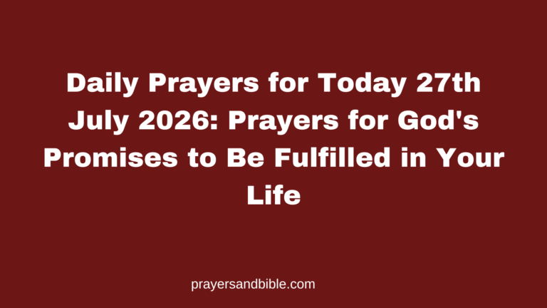 Daily Prayers for Today 27th July 2026: Prayers for God’s Promises to Be Fulfilled in Your Life daily prayers for today 27th July 2026